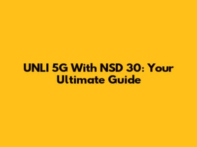 UNLI 5G With NSD 30: Your Ultimate Guide