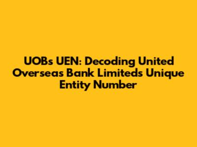 UOB's UEN: Decoding United Overseas Bank Limited's Unique Entity Number
