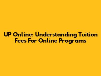 UP Online: Understanding Tuition Fees For Online Programs