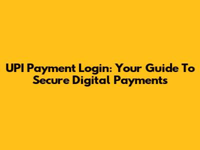 UPI Payment Login: Your Guide To Secure Digital Payments