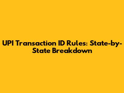 UPI Transaction ID Rules: State-by-State Breakdown