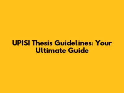 UPISI Thesis Guidelines: Your Ultimate Guide