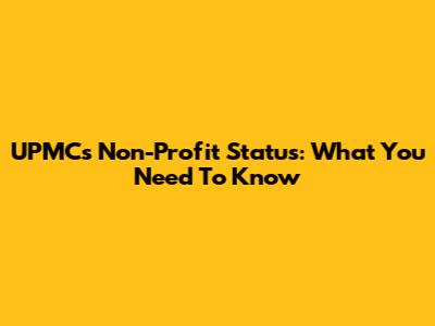 UPMC's Non-Profit Status: What You Need To Know