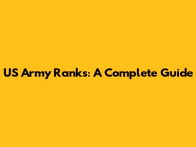 US Army Ranks: A Complete Guide