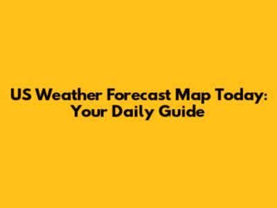 US Weather Forecast Map Today: Your Daily Guide