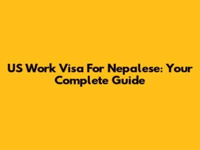 US Work Visa For Nepalese: Your Complete Guide