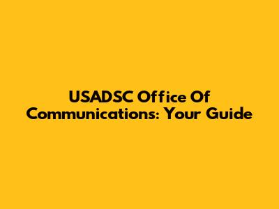 USADSC Office Of Communications: Your Guide