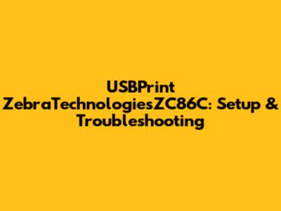 USBPrint ZebraTechnologiesZC86C: Setup & Troubleshooting