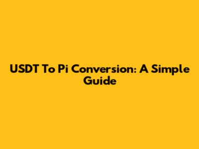USDT To Pi Conversion: A Simple Guide