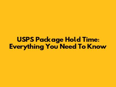 USPS Package Hold Time: Everything You Need To Know