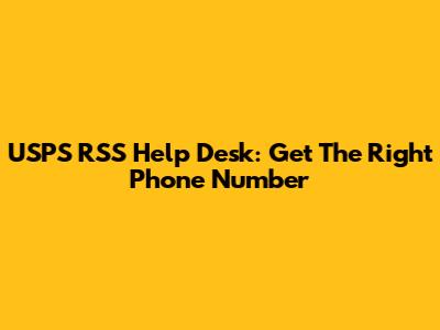 USPS RSS Help Desk: Get The Right Phone Number