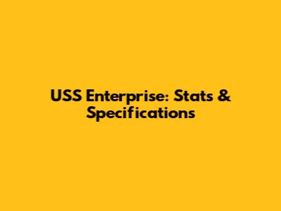 USS Enterprise: Stats & Specifications