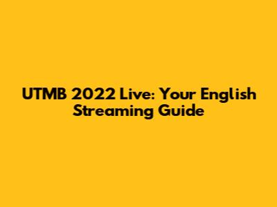 UTMB 2022 Live: Your English Streaming Guide