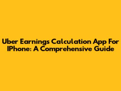 Uber Earnings Calculation App For IPhone: A Comprehensive Guide