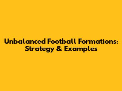 Unbalanced Football Formations: Strategy & Examples