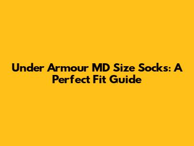 Under Armour MD Size Socks: A Perfect Fit Guide