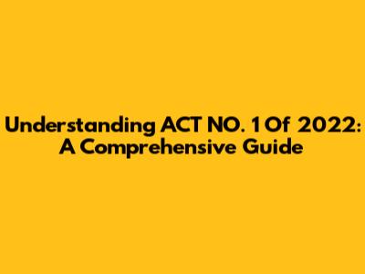 Understanding ACT NO. 1 Of 2022: A Comprehensive Guide