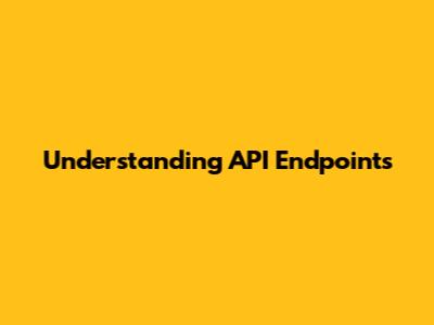 Understanding API Endpoints