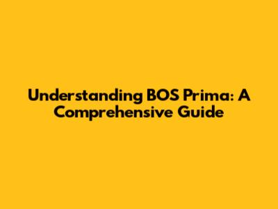 Understanding BOS Prima: A Comprehensive Guide