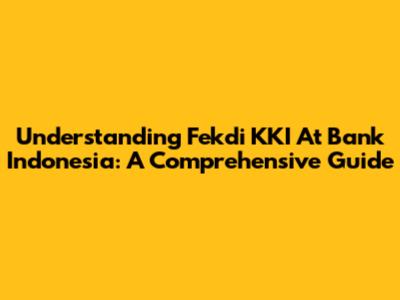 Understanding Fekdi KKI At Bank Indonesia: A Comprehensive Guide