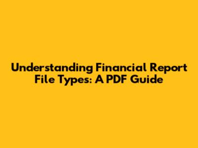 Understanding Financial Report File Types: A PDF Guide