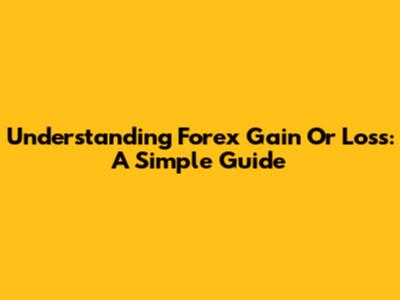 Understanding Forex Gain Or Loss: A Simple Guide
