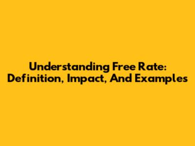 Understanding Free Rate: Definition, Impact, And Examples
