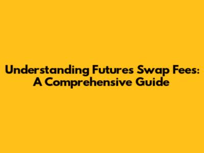 Understanding Futures Swap Fees: A Comprehensive Guide