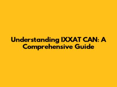Understanding IXXAT CAN: A Comprehensive Guide