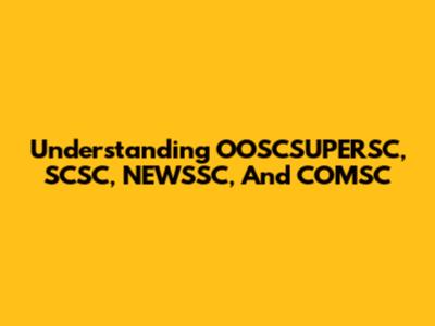 Understanding OOSCSUPERSC, SCSC, NEWSSC, And COMSC
