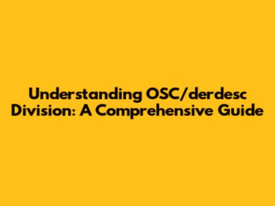 Understanding OSC/derdesc Division: A Comprehensive Guide