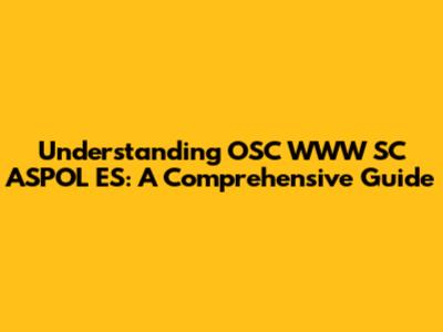 Understanding OSC WWW SC ASPOL ES: A Comprehensive Guide