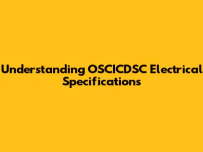 Understanding OSCICDSC Electrical Specifications