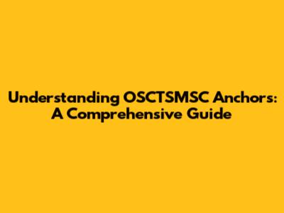 Understanding OSCTSMSC Anchors: A Comprehensive Guide
