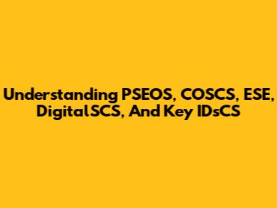 Understanding PSEOS, COSCS, ESE, DigitalSCS, And Key IDsCS