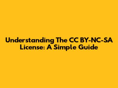 Understanding The CC BY-NC-SA License: A Simple Guide