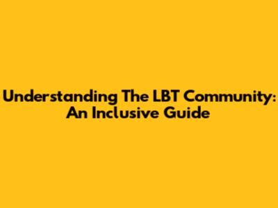 Understanding The LBT Community: An Inclusive Guide