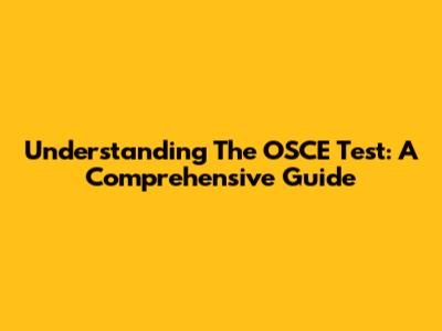 Understanding The OSCE Test: A Comprehensive Guide