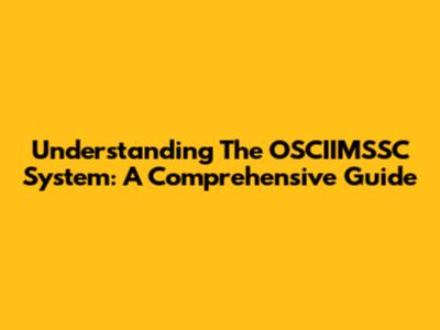 Understanding The OSCIIMSSC System: A Comprehensive Guide
