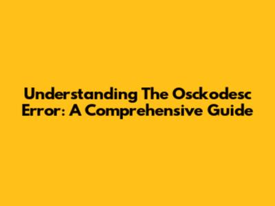 Understanding The Osckodesc Error: A Comprehensive Guide