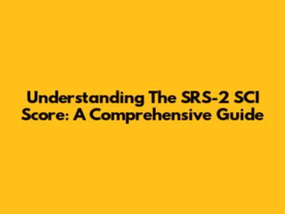 Understanding The SRS-2 SCI Score: A Comprehensive Guide