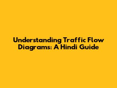 Understanding Traffic Flow Diagrams: A Hindi Guide