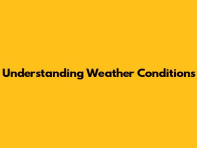 Understanding Weather Conditions