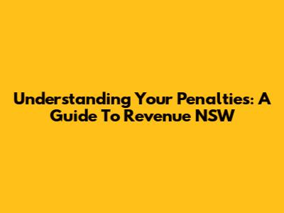 Understanding Your Penalties: A Guide To Revenue NSW