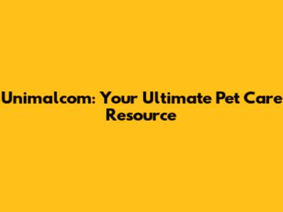 Unimalcom: Your Ultimate Pet Care Resource