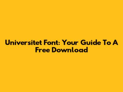 Universitet Font: Your Guide To A Free Download