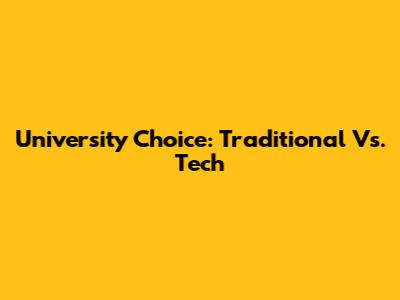 University Choice: Traditional Vs. Tech