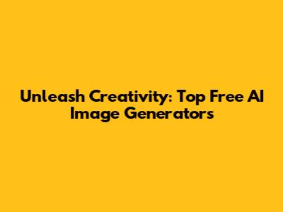 Unleash Creativity: Top Free AI Image Generators