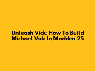 Unleash Vick: How To Build Michael Vick In Madden 25