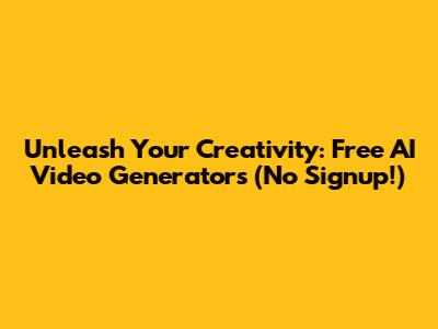Unleash Your Creativity: Free AI Video Generators (No Signup!)